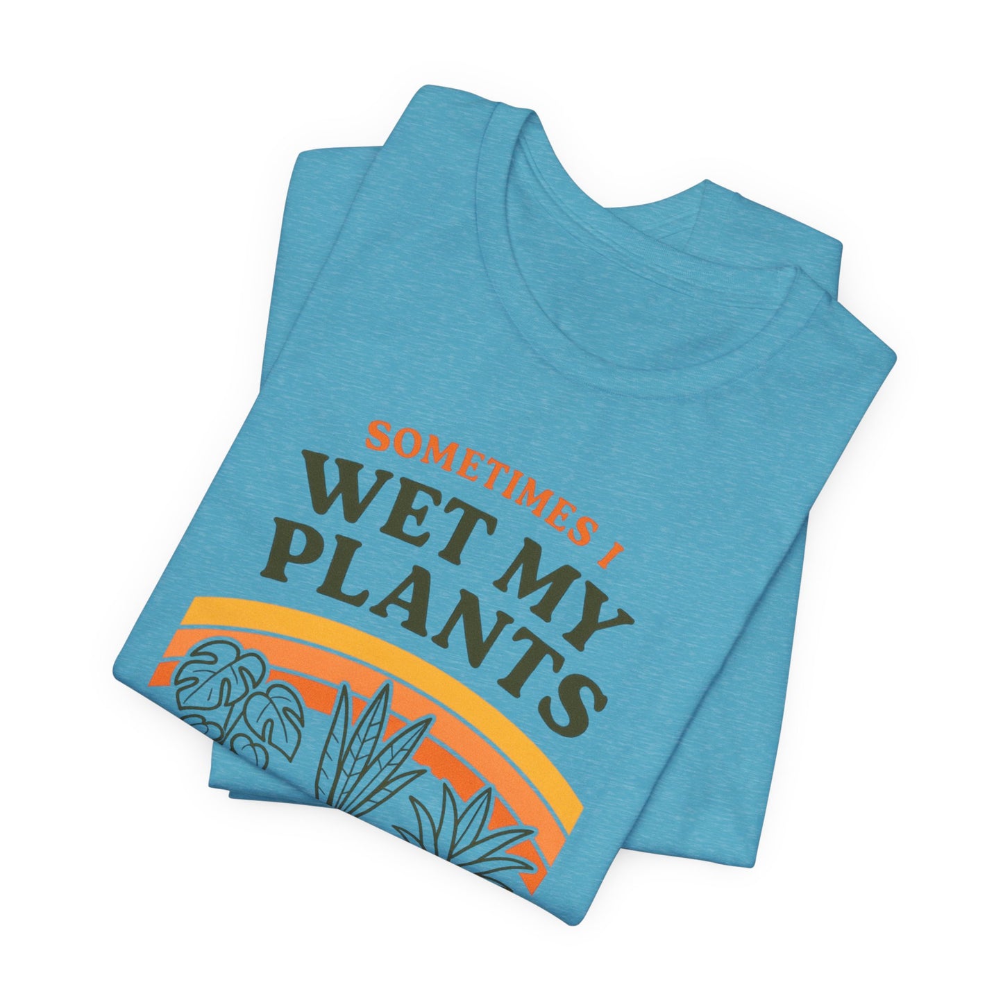 Sometimes I Wet My Plants Shirt - Funny Retro 70s Plant Lover Gift Tee