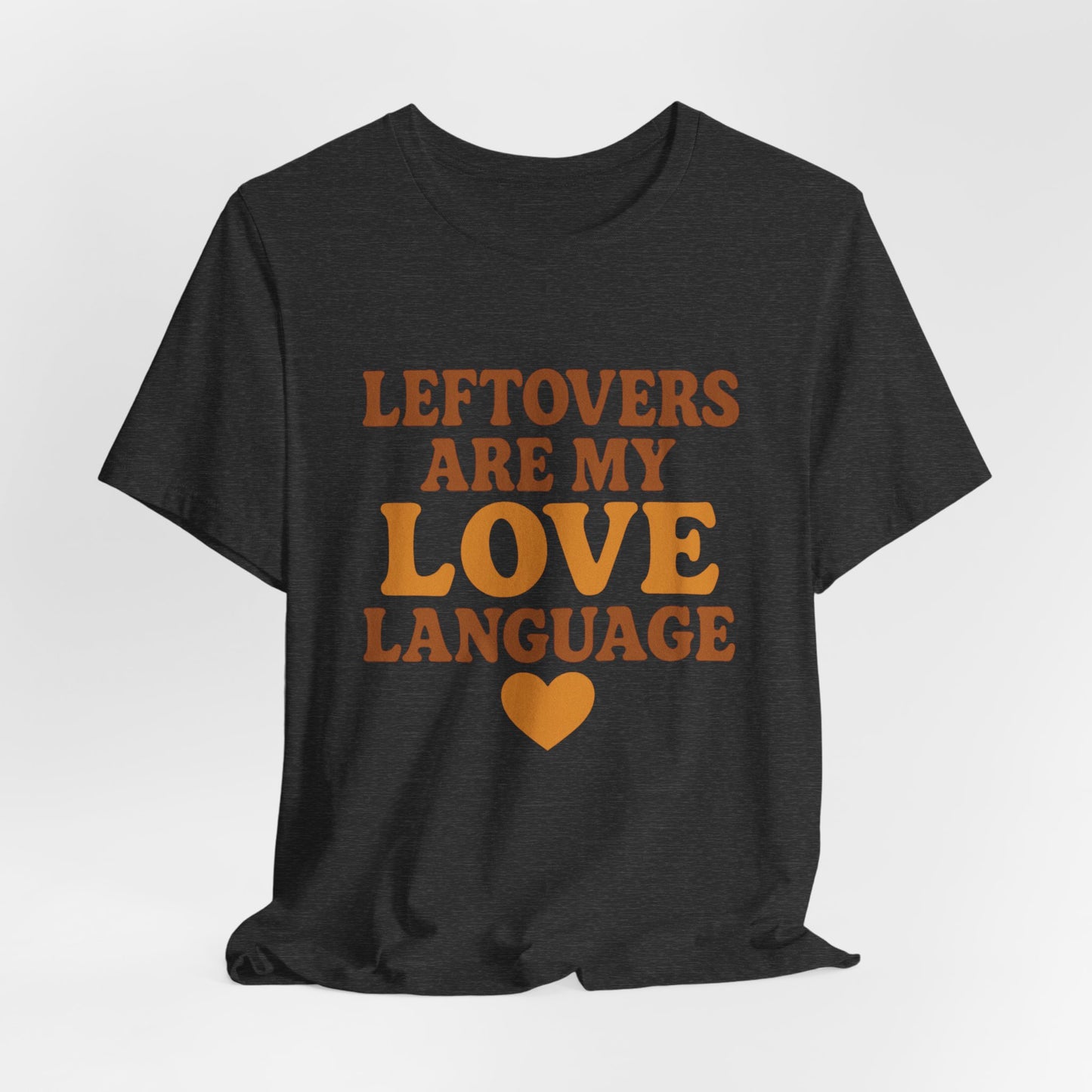 Leftovers Are My Love Language Shirt | Funny Food Lover T-Shirt | Unisex Foodie Tee