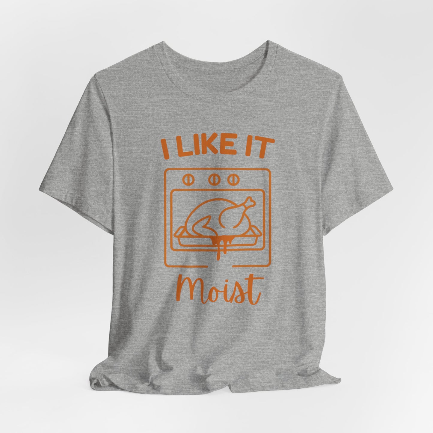 I Like It Moist Thanksgiving Shirt | Funny Turkey Tee | Unisex Holiday Gift Unhinged