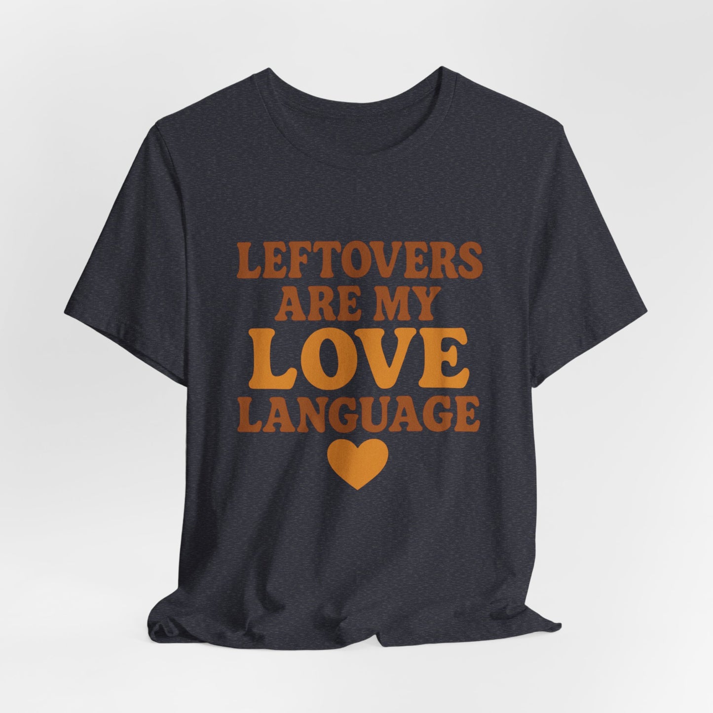 Leftovers Are My Love Language Shirt | Funny Food Lover T-Shirt | Unisex Foodie Tee