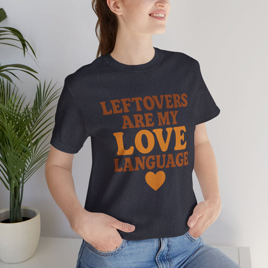 Leftovers Are My Love Language Shirt | Funny Food Lover T-Shirt | Unisex Foodie Tee