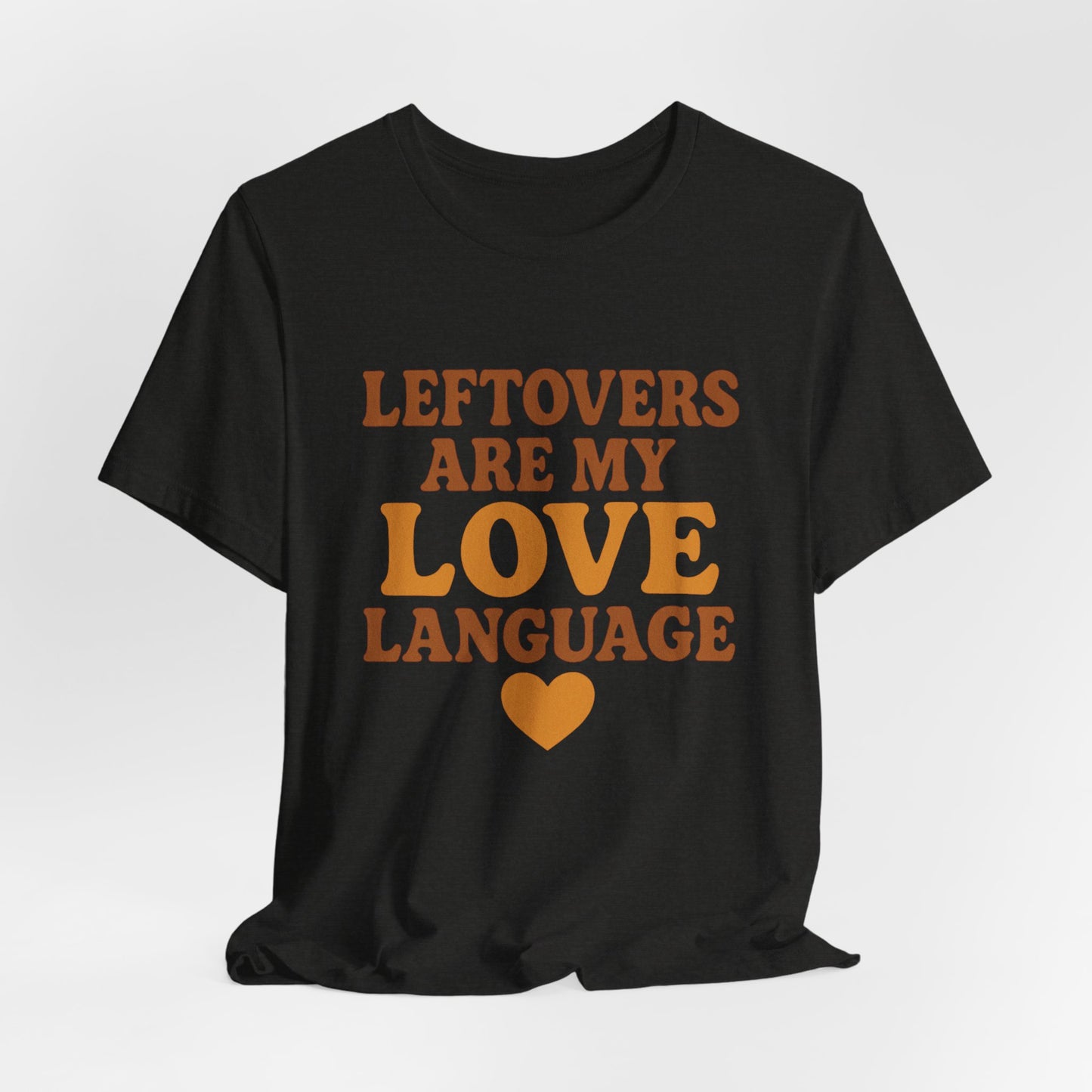 Leftovers Are My Love Language Shirt | Funny Food Lover T-Shirt | Unisex Foodie Tee