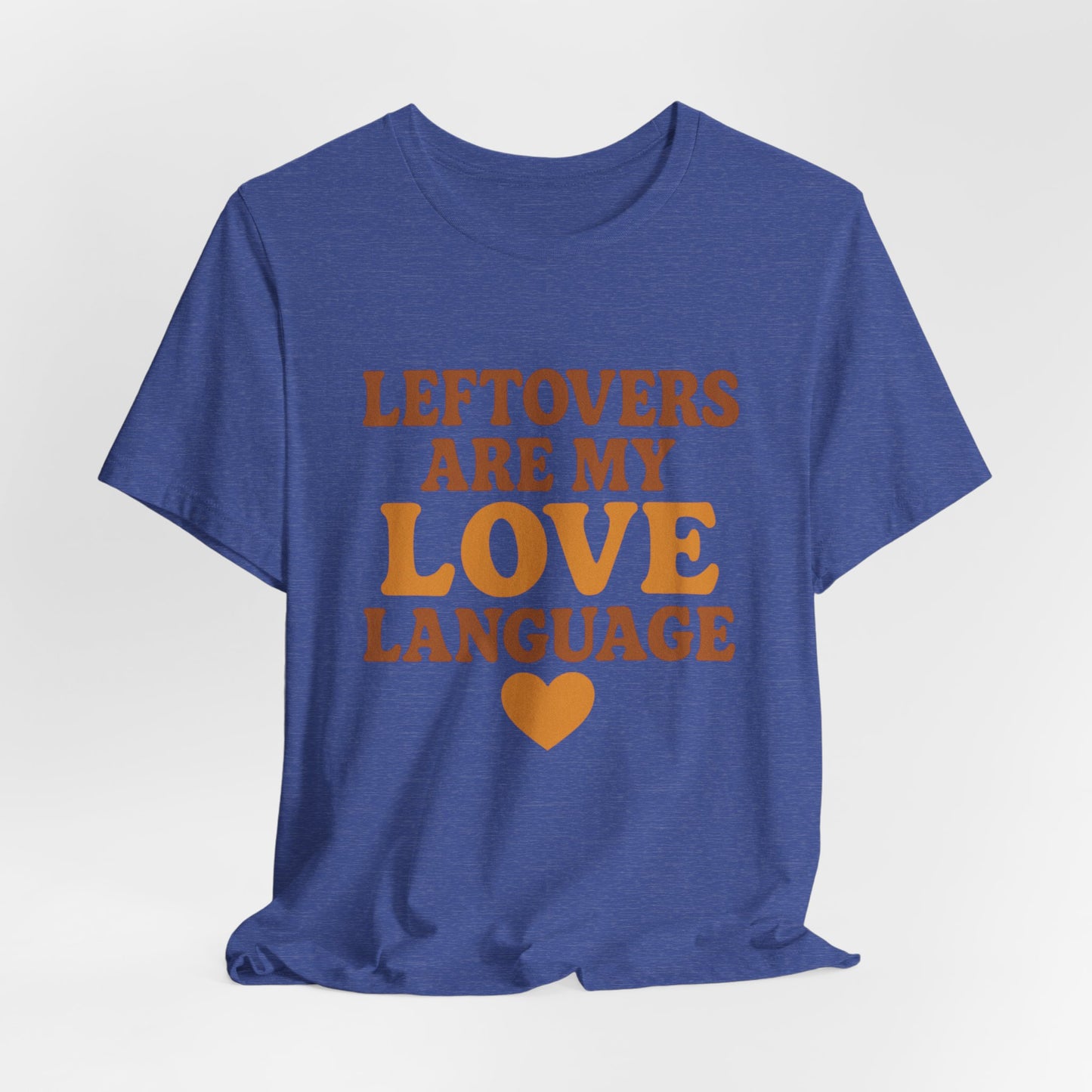 Leftovers Are My Love Language Shirt | Funny Food Lover T-Shirt | Unisex Foodie Tee