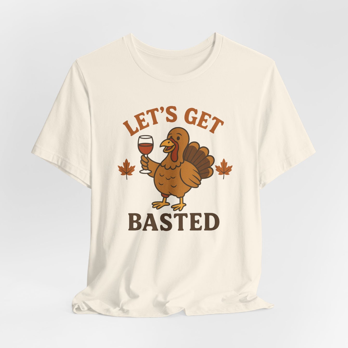 Let's Get Basted Shirt - Funny Thanksgiving Turkey Tee for Friendsgiving & Holiday Parties Gifts