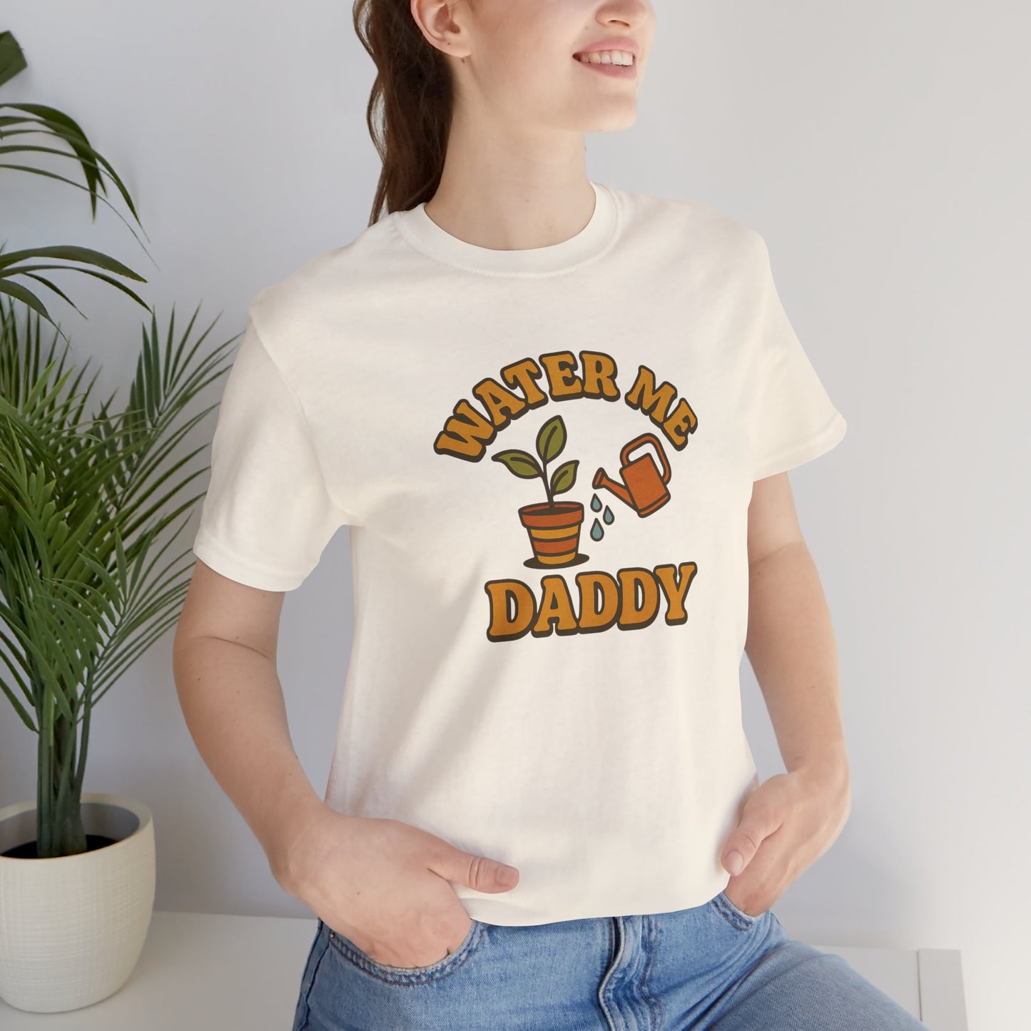 Water Me Daddy Shirt - Funny Plant Lover Gift Tee for Plant Parents & Gardeners