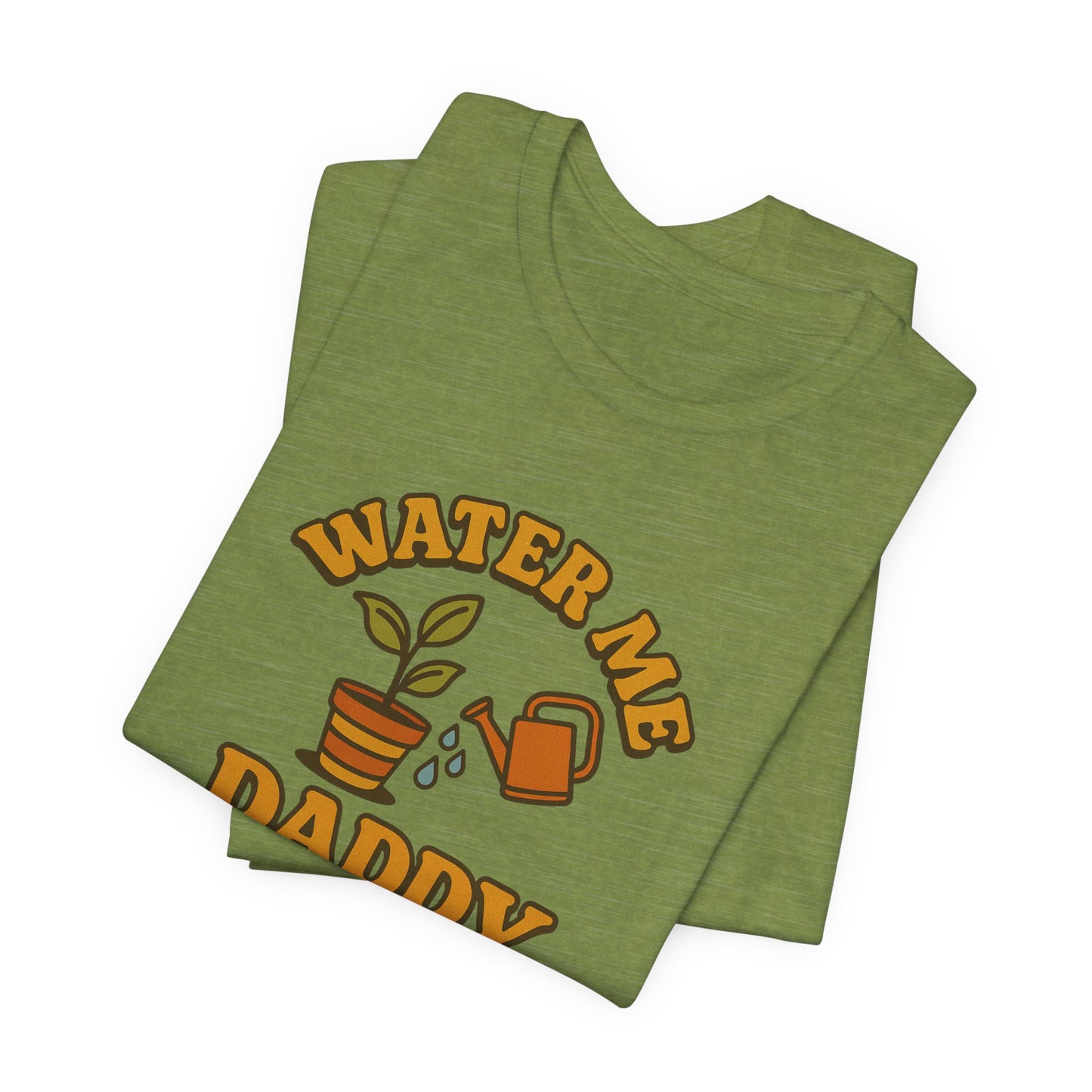 Water Me Daddy Shirt - Funny Plant Lover Gift Tee for Plant Parents & Gardeners