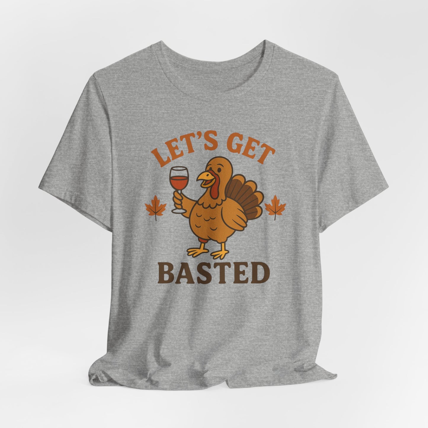 Let's Get Basted Shirt - Funny Thanksgiving Turkey Tee for Friendsgiving & Holiday Parties Gifts