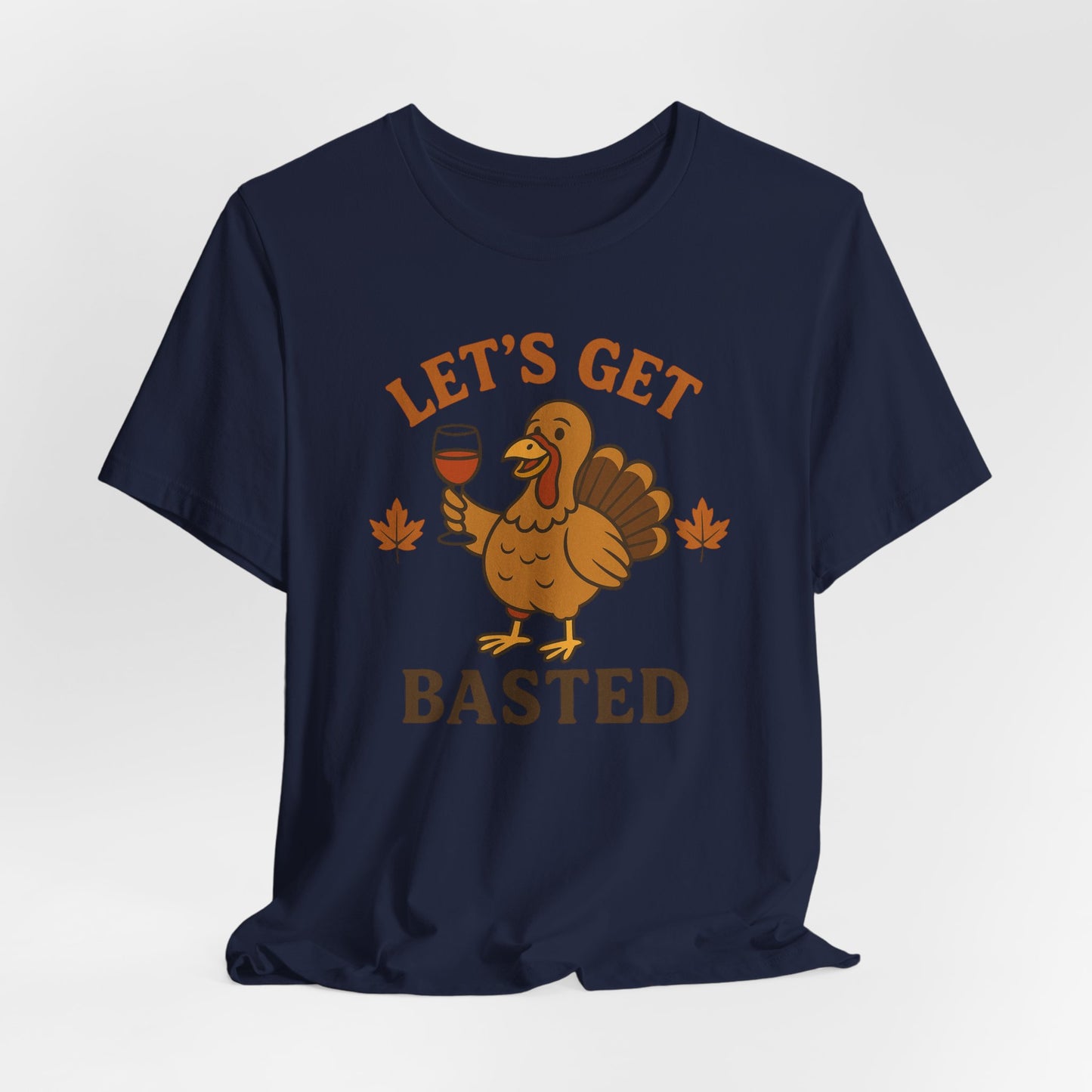 Let's Get Basted Shirt - Funny Thanksgiving Turkey Tee for Friendsgiving & Holiday Parties Gifts