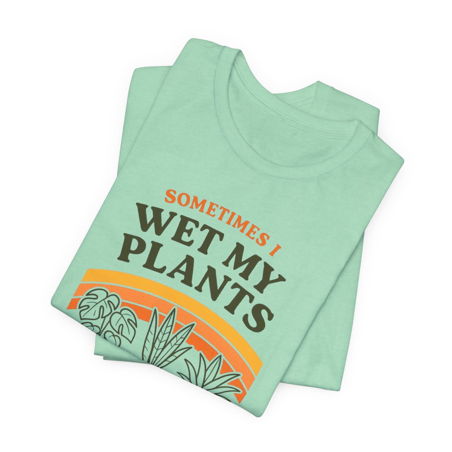 Sometimes I Wet My Plants Shirt - Funny Retro 70s Plant Lover Gift Tee