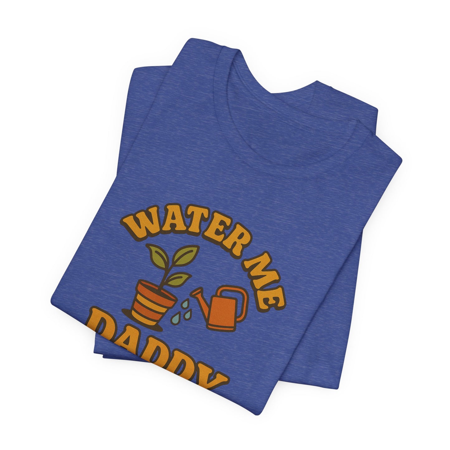 Water Me Daddy Shirt - Funny Plant Lover Gift Tee for Plant Parents & Gardeners