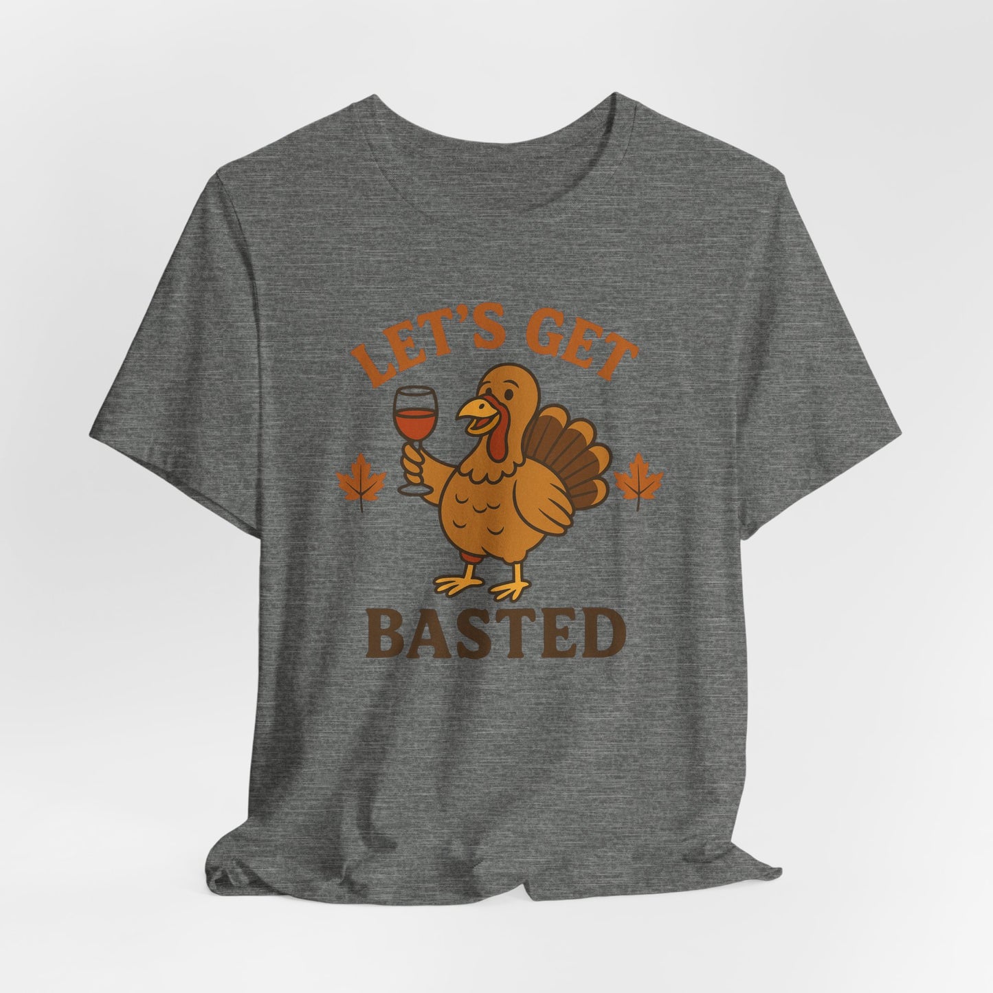 Let's Get Basted Shirt - Funny Thanksgiving Turkey Tee for Friendsgiving & Holiday Parties Gifts