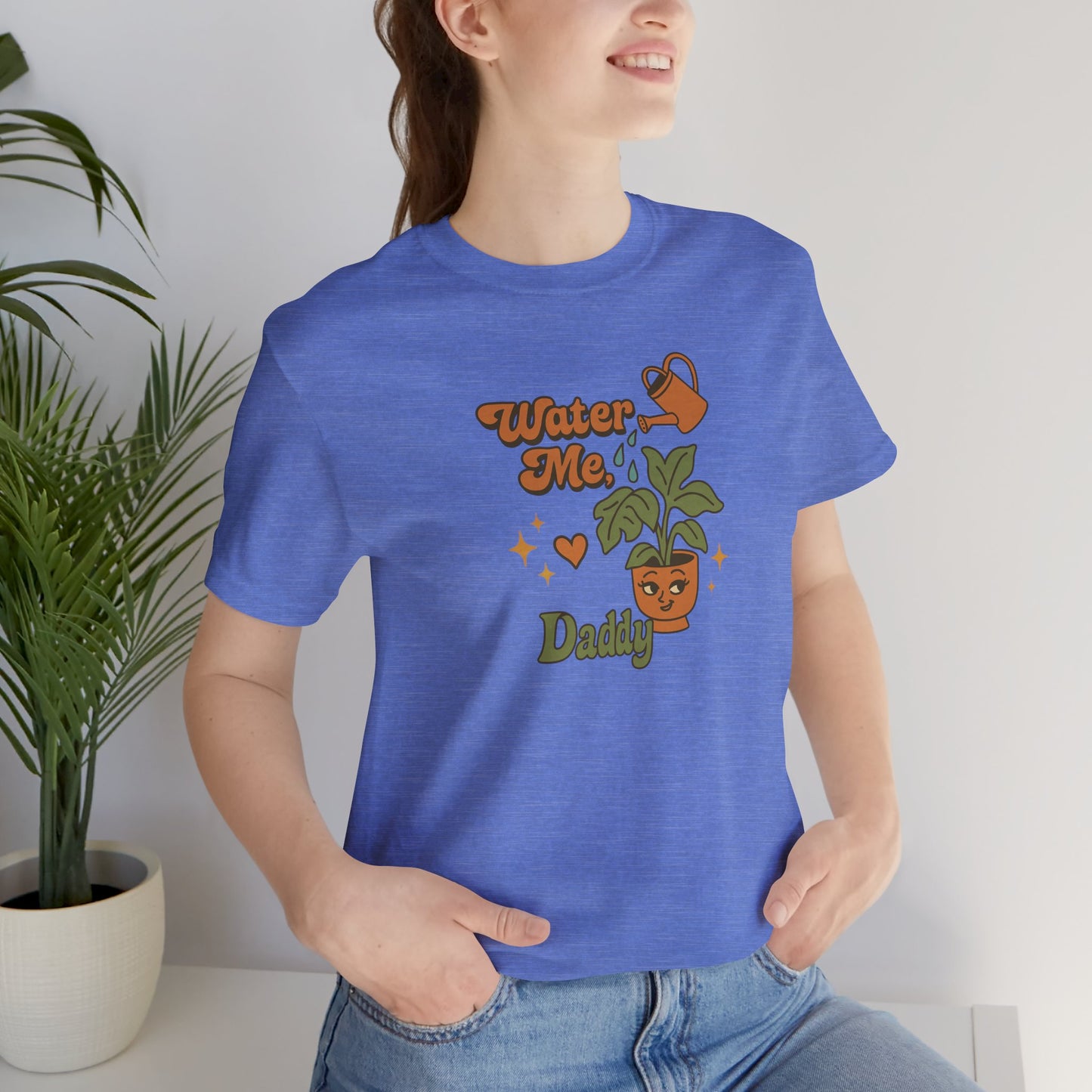 Water Me Daddy Shirt - Funny Unhinged Plant Humor Tee for Plant Parents Gift