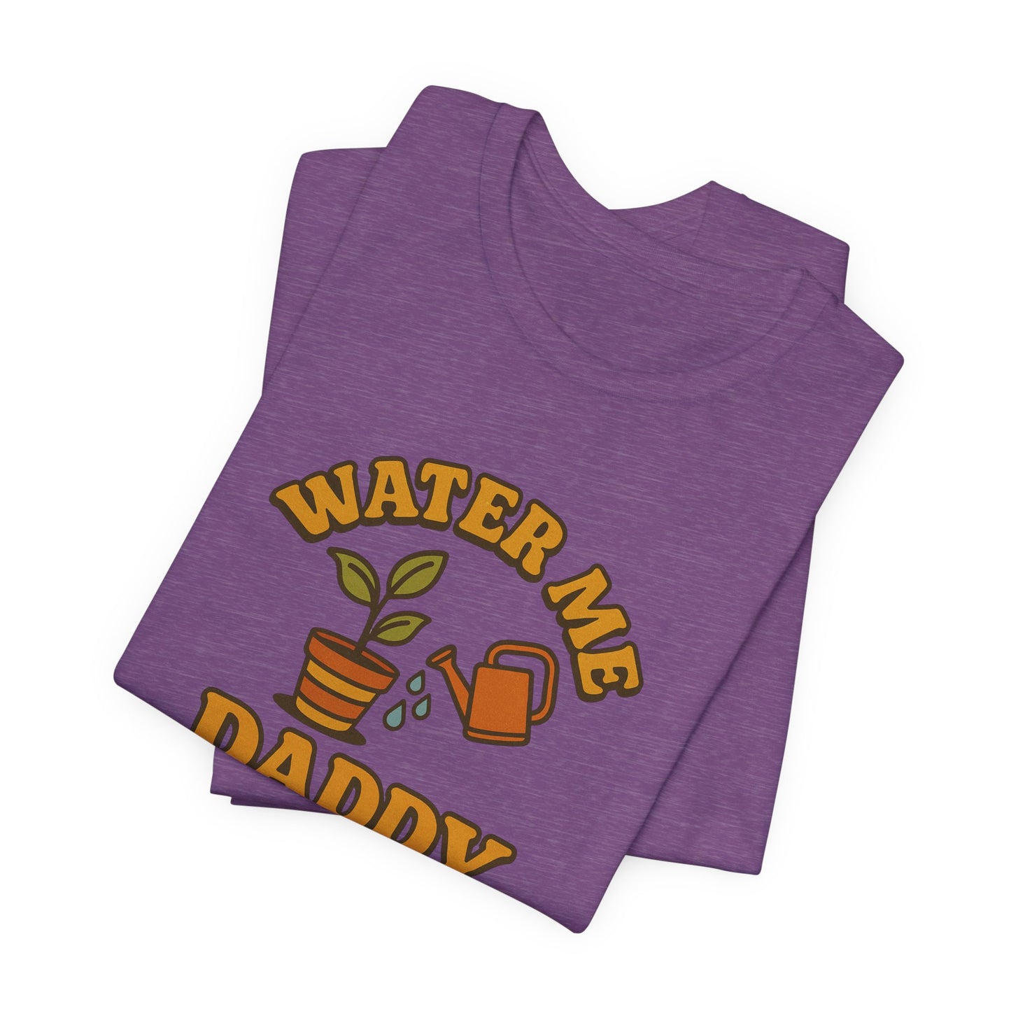 Water Me Daddy Shirt - Funny Plant Lover Gift Tee for Plant Parents & Gardeners