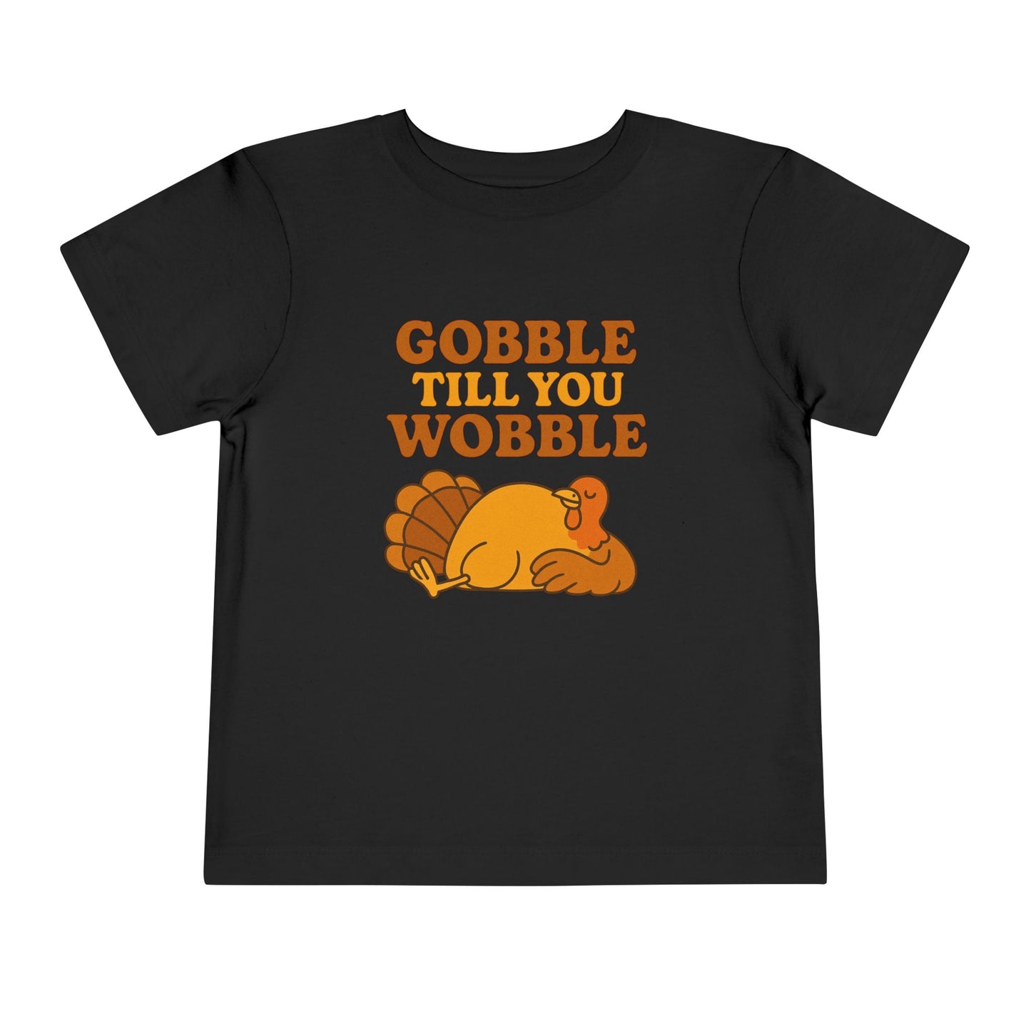Gobble Till You Wobble Shirt Toddler - Funny Thanksgiving Turkey Tee Kids