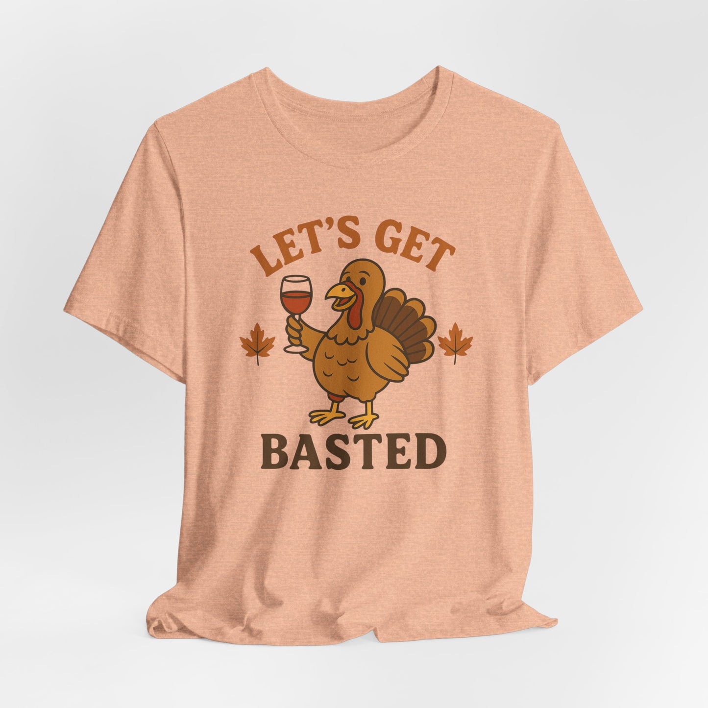 Let's Get Basted Shirt - Funny Thanksgiving Turkey Tee for Friendsgiving & Holiday Parties Gifts