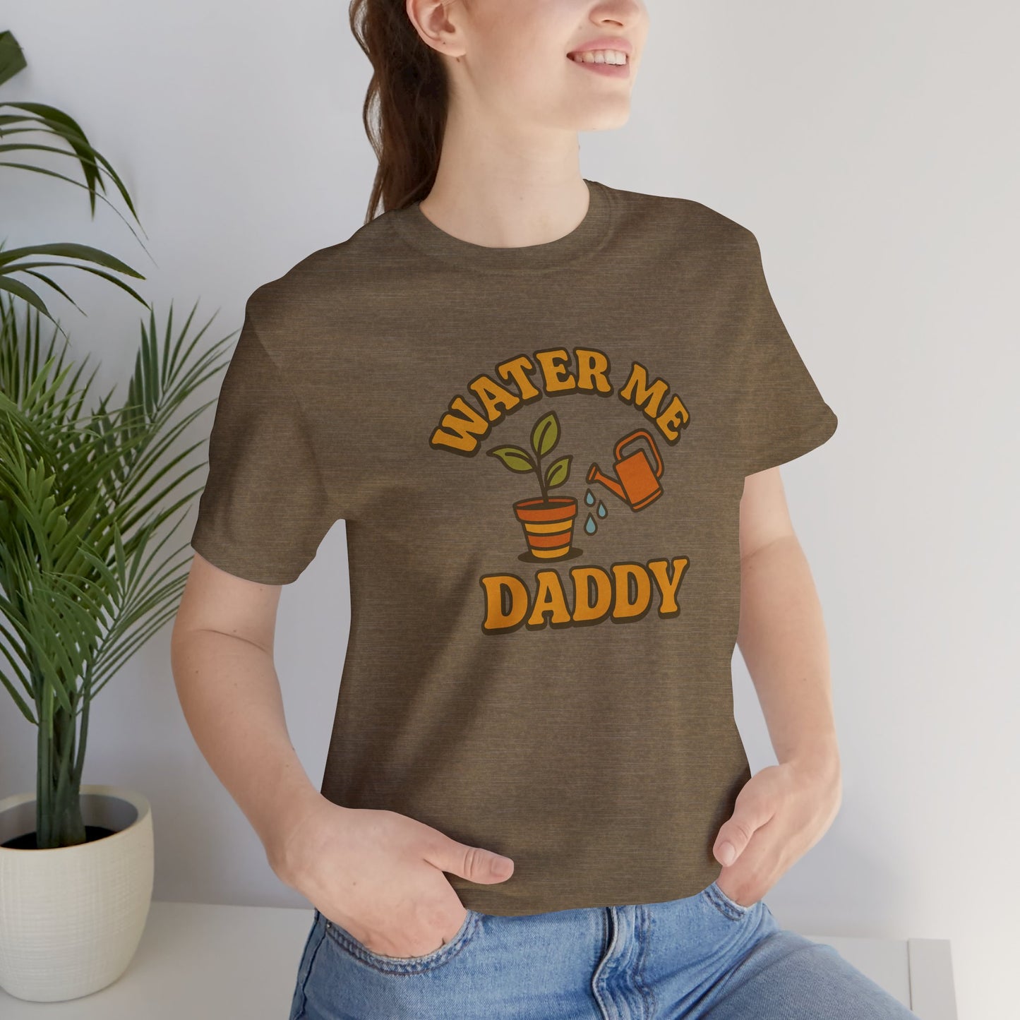 Water Me Daddy Shirt - Funny Plant Lover Gift Tee for Plant Parents & Gardeners
