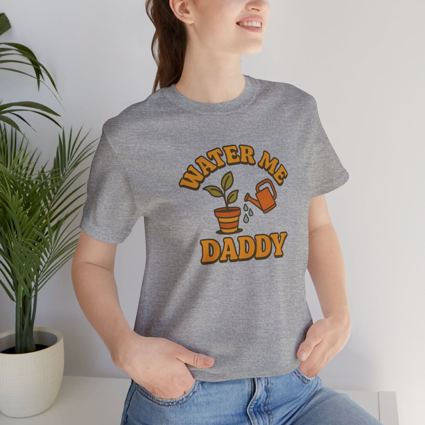 Water Me Daddy Shirt - Funny Plant Lover Gift Tee for Plant Parents & Gardeners