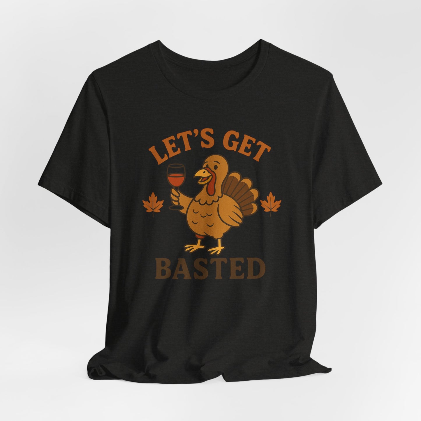 Let's Get Basted Shirt - Funny Thanksgiving Turkey Tee for Friendsgiving & Holiday Parties Gifts