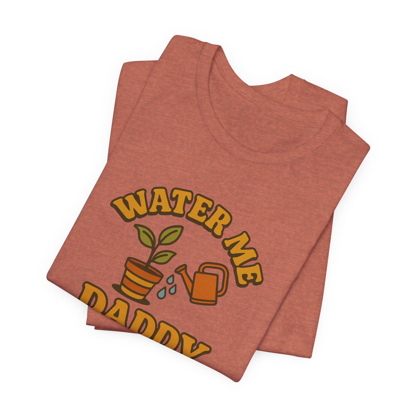 Water Me Daddy Shirt - Funny Plant Lover Gift Tee for Plant Parents & Gardeners
