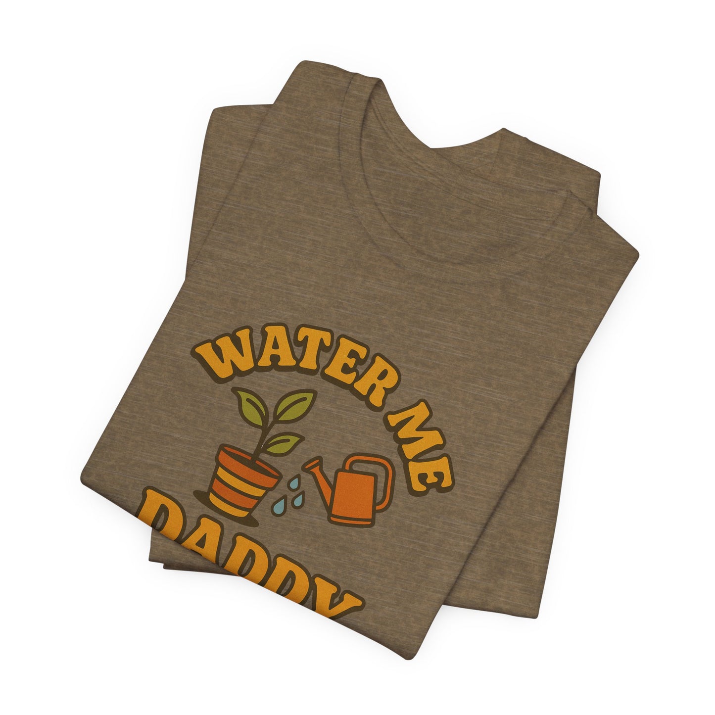 Water Me Daddy Shirt - Funny Plant Lover Gift Tee for Plant Parents & Gardeners