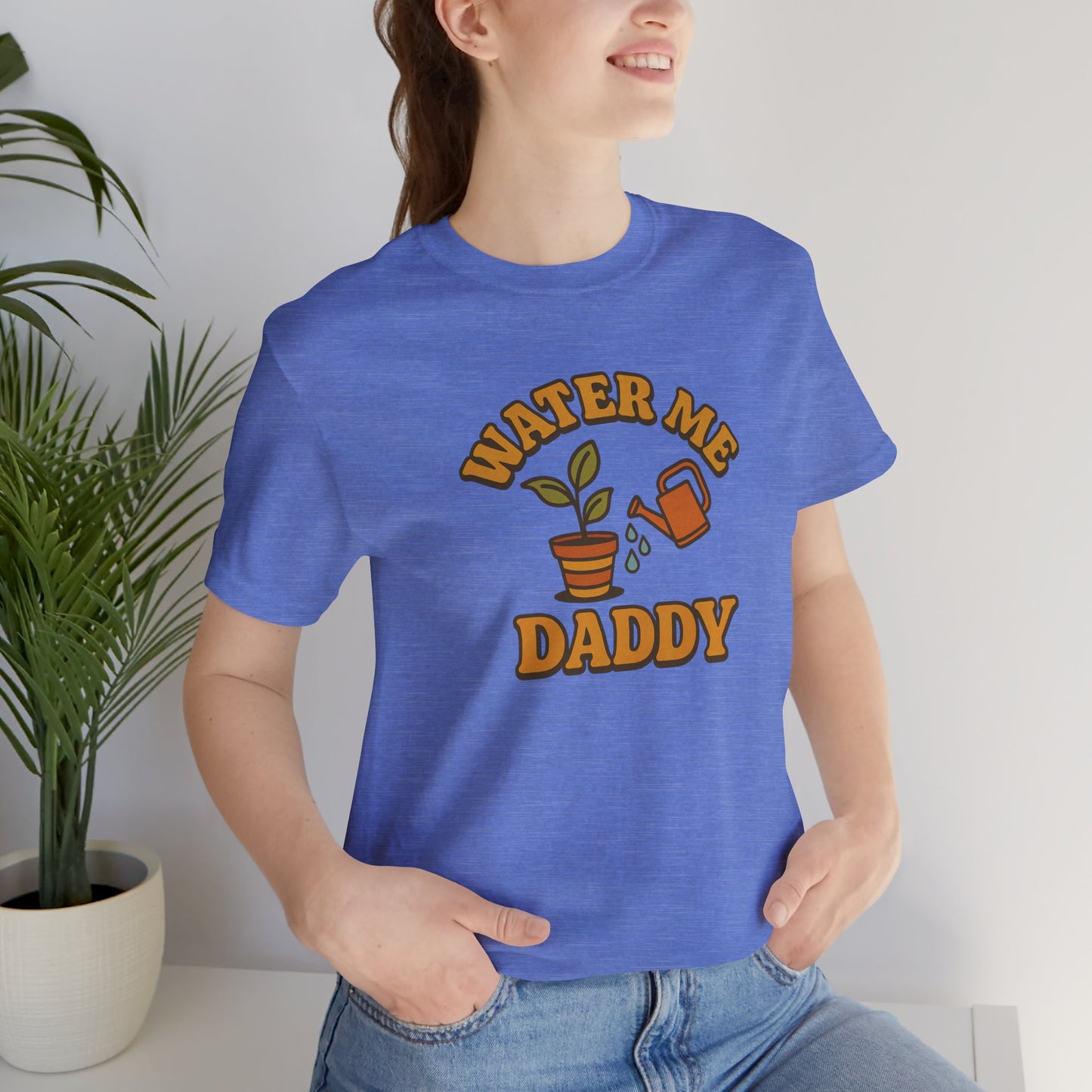 Water Me Daddy Shirt - Funny Plant Lover Gift Tee for Plant Parents & Gardeners