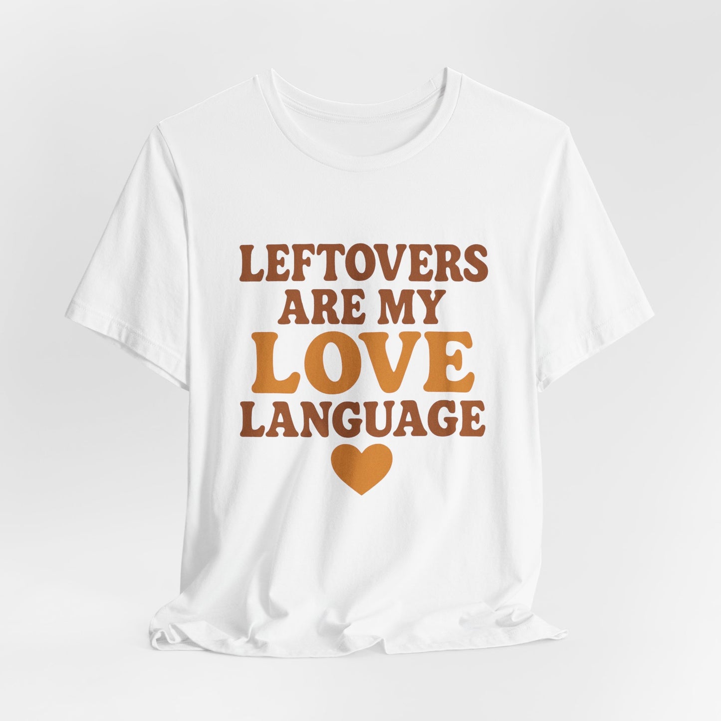 Leftovers Are My Love Language Shirt | Funny Food Lover T-Shirt | Unisex Foodie Tee