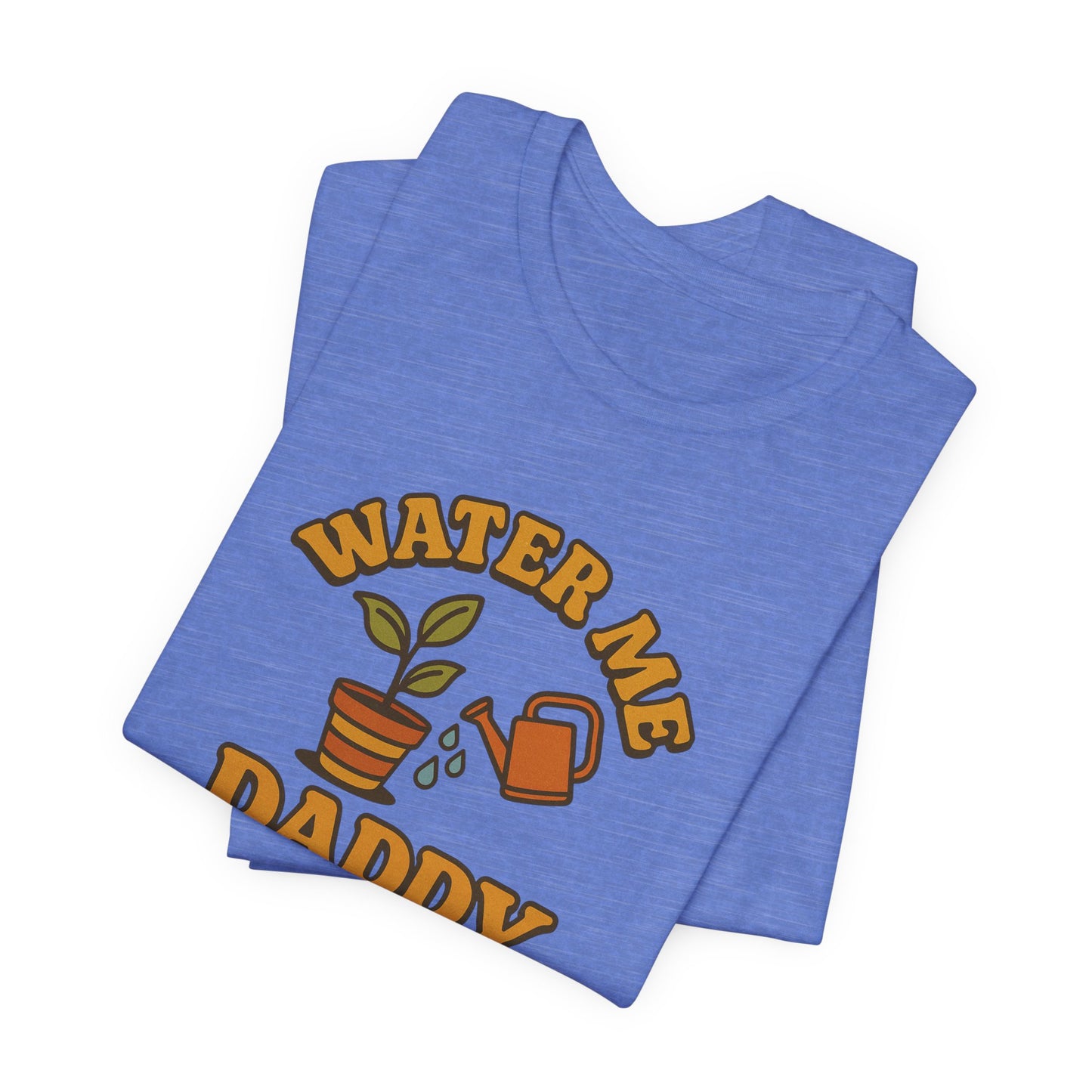 Water Me Daddy Shirt - Funny Plant Lover Gift Tee for Plant Parents & Gardeners