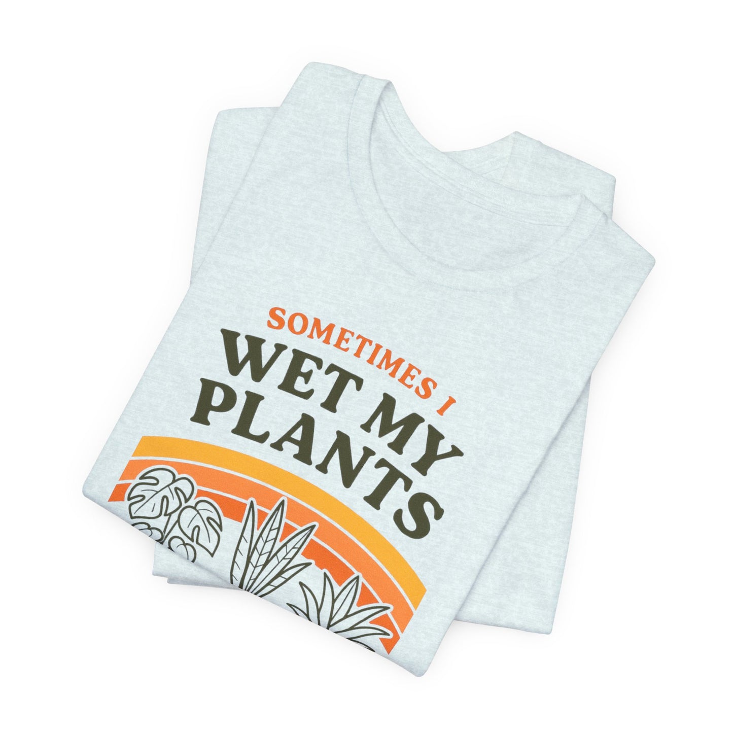 Sometimes I Wet My Plants Shirt - Funny Retro 70s Plant Lover Gift Tee
