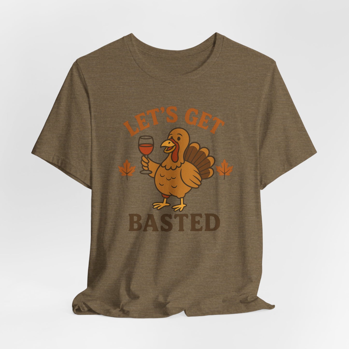 Let's Get Basted Shirt - Funny Thanksgiving Turkey Tee for Friendsgiving & Holiday Parties Gifts