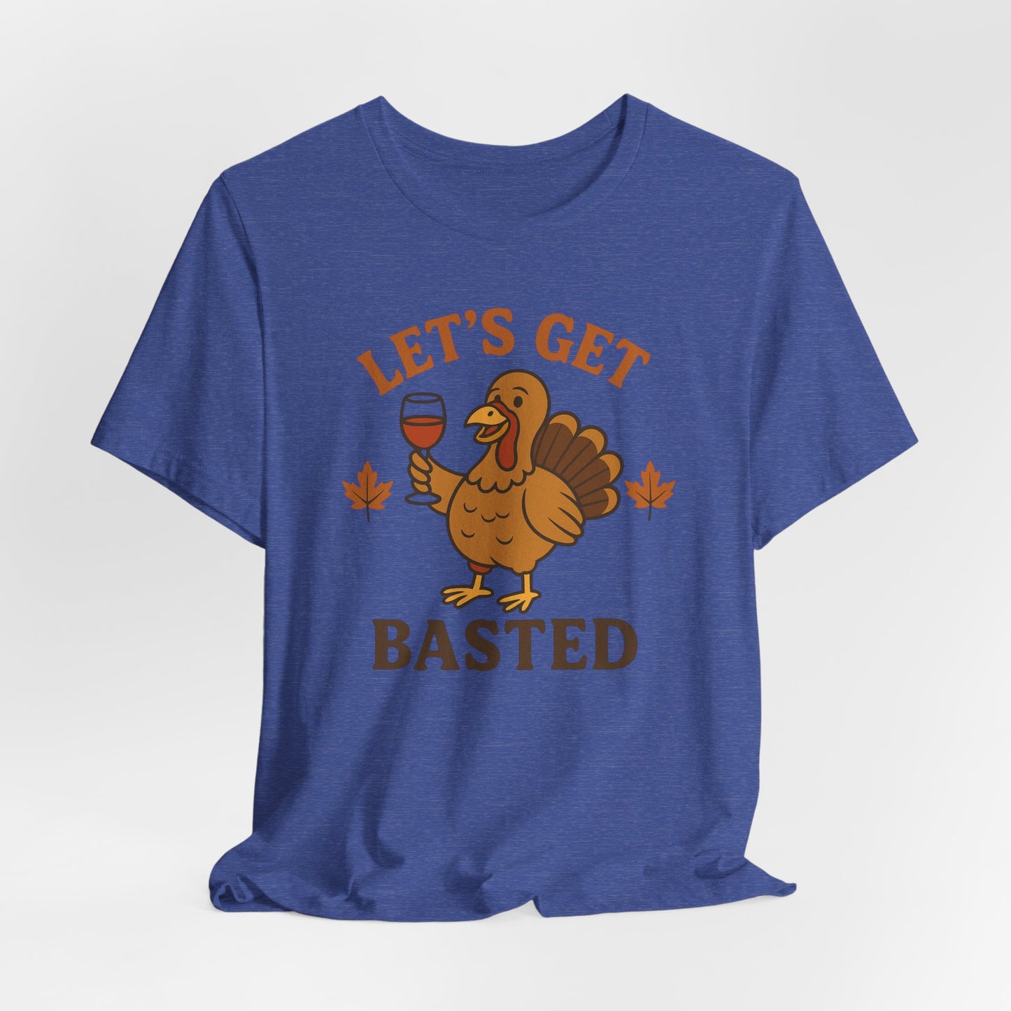 Let's Get Basted Shirt - Funny Thanksgiving Turkey Tee for Friendsgiving & Holiday Parties Gifts