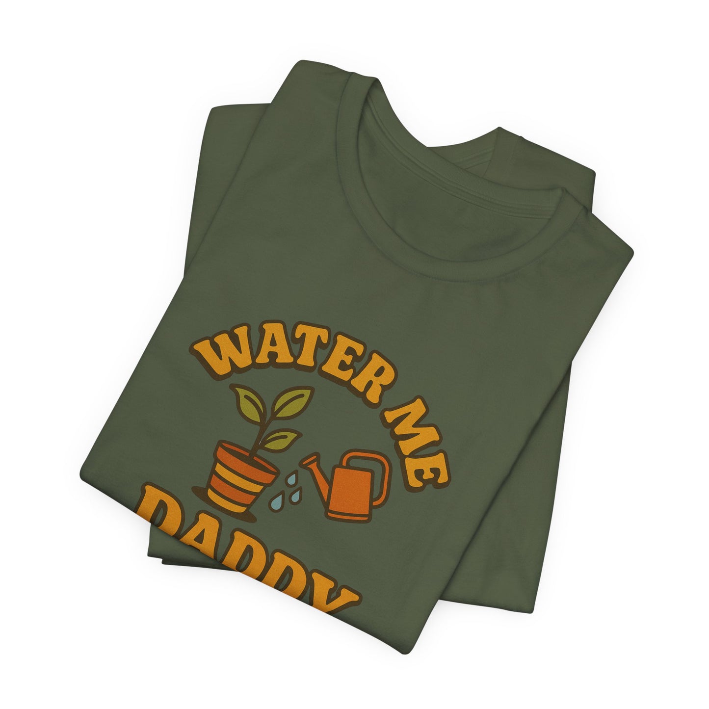 Water Me Daddy Shirt - Funny Plant Lover Gift Tee for Plant Parents & Gardeners